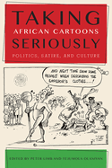 Taking African Cartoons Seriously: Politics, Satire, and Culture
