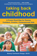 Taking Back Childhood: A Proven Roadmap for Raising Confident, Creative, Compassionate Kids