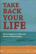 Taking Back Your Life: Recovering from Cults and Abusive Relationships