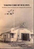 Taking Care of Our Own: The History of the Tweed Heads and Coolangatta RSL Sub-branch - Millar, Diane