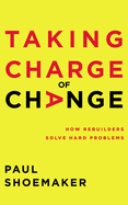 Taking Charge of Change: How Rebuilders Solve Hard Problems