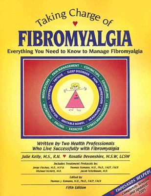 Taking Charge of Fibromyalgia: Everything You Need to Know to Manage Fibromyalgia - Kelly, Julie, and Devonshire, Rosalie, and Romano, Thomas J (Editor)