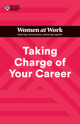 Taking Charge of Your Career (HBR Women at Work Series) - Review, Harvard Business, and Clark, Dorie, and Wittenberg-Cox, Avivah