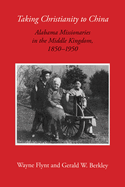 Taking Christianity to China: Alabama Missionaries in the Middle Kingdom, 1850-1950