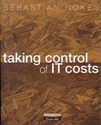 Taking Control of It Costs: A Business Managers Guide - Nokes, Sebastian