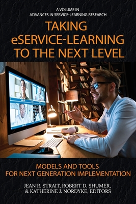 Taking eService-Learning to the Next Level: Models and Tools for Next Generation Implementation - Strait, Jean R. (Editor)