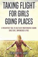 Taking Flight for Girls Going Places: A Preventive Tool to Help Keep Independence-Bound Girls Safe, Empowered, and Free