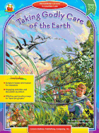 Taking Godly Care of the Earth, Grades 2 - 5: Stewardship Lessons in Creation Care