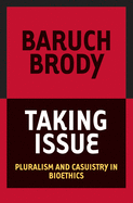 Taking Issue: Pluralism and Casuistry in Bioethics