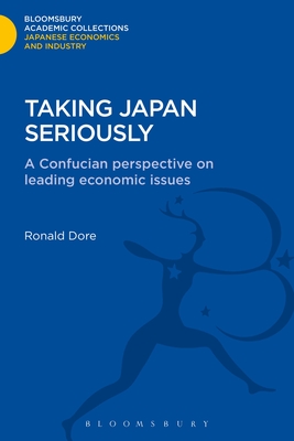 Taking Japan Seriously: A Confucian Perspective on Leading Economic Issues - Dore, Ronald