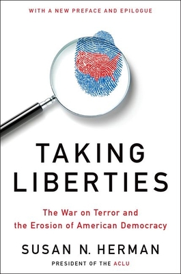 Taking Liberties: The War on Terror and the Erosion of American Democracy - Herman, Susan N