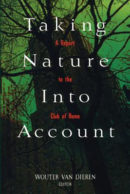 Taking Nature Into Account: A Report to the Club of Rome Toward a Sustainable National Income - Dieren, Wouter Van