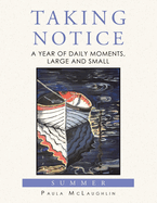 Taking Notice: A Year of Daily Moments, Large and Small