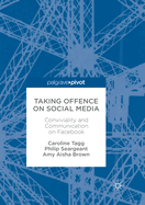 Taking Offence on Social Media: Conviviality and Communication on Facebook