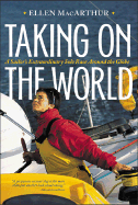 Taking on the World: A Sailor's Extraordinary Solo Race Around the Globe