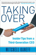 Taking Over: Insider Tips from a Third-Generation CEO - Kaneff, Mitchell