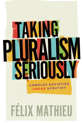 Taking Pluralism Seriously: Complex Societies Under Scrutiny Volume 8 - Mathieu, Flix