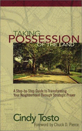 Taking Possession of the Land: A Step-By-Step Guide to Transforming Your Neighborhood Through Strategic Prayer