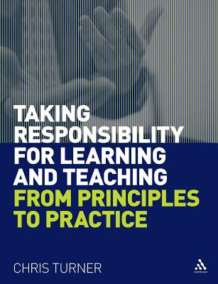 Taking Responsibility for Learning and Teaching: From Principles to Practice - Turner, Chris