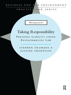 Taking Responsibility: Personal Liability Under Environmental Law - Tromans, Stephen, QC, and Irvine, Gillian