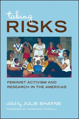 Taking Risks: Feminist Activism and Research in the Americas - Shayne, Julie (Editor), and Randall, Margaret (Foreword by)