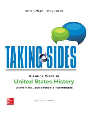 Taking Sides: Clashing Views in United States History, Volume 1: The Colonial Period to Reconstruction - Magill, Kevin, and Talbert, Tony