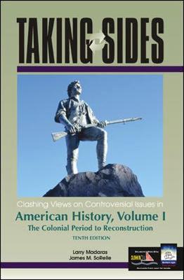 Taking Sides: Clashing Views on Controversial Issues in American History, Volume I - Madaras, Larry, and Sorelle, James