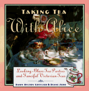 Taking Tea with Alice: Looking-Glass Tea Parties and Fanciful Victorian Teas