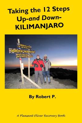 Taking the 12 Steps Up-and Down-Kilimanjaro - P, Robert