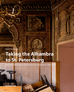 Taking the Alhambra to St. Petersburg: Neo-Moorish Russian Architecture and Interiors 1830-1917