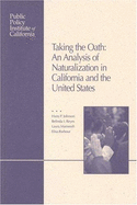 Taking the Oath: An Analysis of Naturalization in California and the United States - Johnson, Hans P, and Reyes, Belinda I, and Mameesh, Laura
