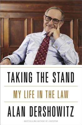 Taking the Stand: My Life in the Law - Dershowitz, Alan