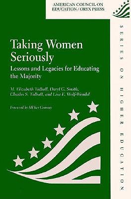 Taking Women Seriously: Lessons and Legacies for Educating the Majority - Tidball, M Elizabeth, and Tidball, Charles S, and Smith, Daryl G