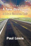 Taking Your Life in a New Direction-An Eclectic Motivational Guide