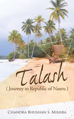 Talash: Journey to Republic of Nauru - Mishra, Chandra Bhushan S