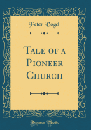 Tale of a Pioneer Church (Classic Reprint)