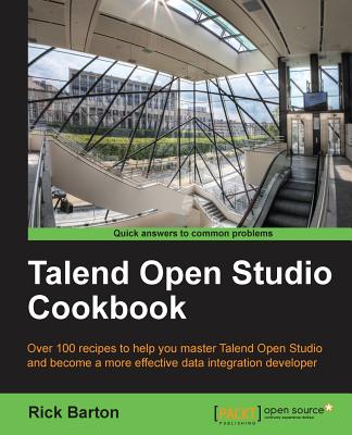 Talend Open Studio Cookbook - Daniel Barton, Richard