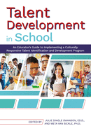 Talent Development in School: An Educator's Guide to Implementing a Culturally Responsive Talent Identification and Development Program