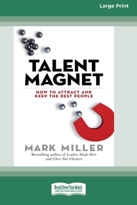 Talent Magnet: How to Attract and Keep the Best People - Miller, Mark
