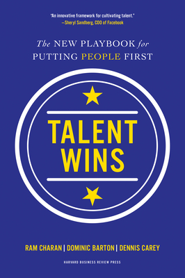 Talent Wins: The New Playbook for Putting People First - Charan, Ram, and Barton, Dominic, and Carey, Dennis