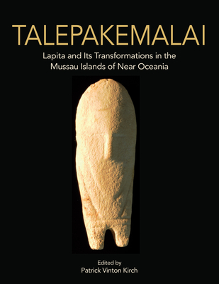 Talepakemalai: Lapita and Its Transformations in the Mussau Islands of Near Oceania - Cruz, Javier Fonseca Santa, and Bauer, Brian S, and Kirch, Patrick Vinton (Editor)