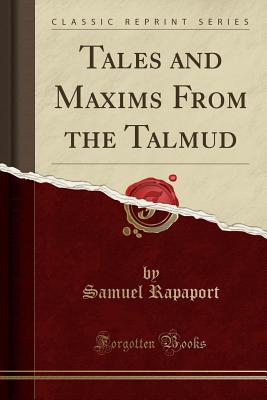 Tales and Maxims from the Talmud (Classic Reprint) - Rapaport, Samuel