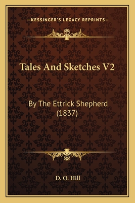 Tales And Sketches V2: By The Ettrick Shepherd (1837) - Hill, D O