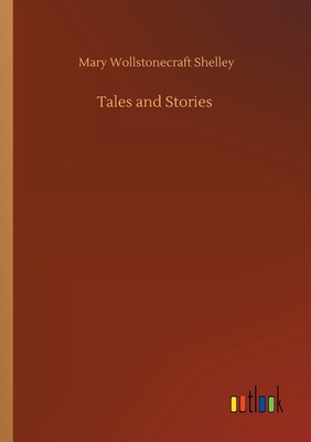 Tales and Stories - Shelley, Mary Wollstonecraft