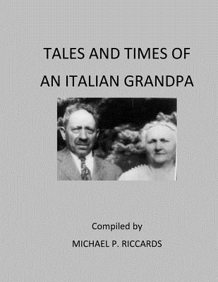 Tales and Times of an Italian Grandpa - Riccards, Michael P