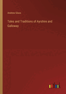 Tales and Traditions of Ayrshire and Galloway