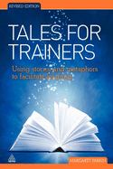 Tales for Trainers: Using Stories and Metaphors to Facilitate Learning