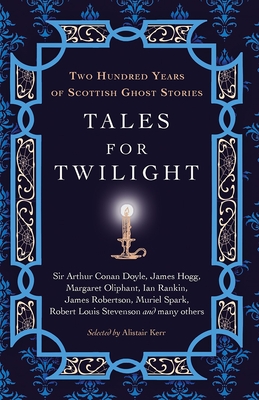Tales for Twilight: Two Hundred Years of Scottish Ghost Stories - Kerr, Alistair W.J. (Editor)