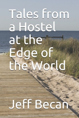 Tales from a Hostel at the Edge of the World - Becan, Jeff