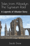 Tales from Albadyn: The Gynseum Raid: A Legends of Albadyn Story by Jacob Snow